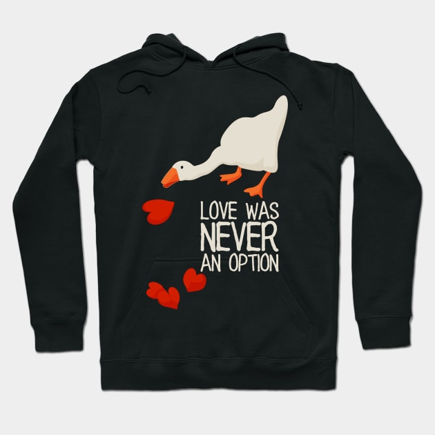 Love Was Never an Option - white text. Funny Anti Valentines Day meme Gift for Single Gamers. Untitled goose game. Hoodie by anycolordesigns